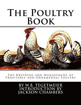 bokomslag The Poultry Book: The Breeding and Management of Profitable and Ornamental Poultry