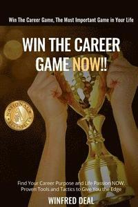 bokomslag Win The Career Game Now!!: Find Your Career Purpose and Life Passion NOW. Proven Tools And Tactics to Give You The Edge.