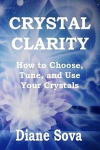 bokomslag Crystal Clarity: How to Choose, Tune, and Use Your Crystals