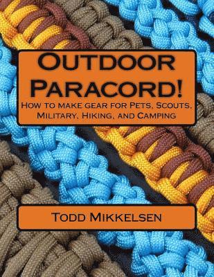 Outdoor Paracord!: How to make gear for Pets, Scouts, Military, Hiking, and Camping 1