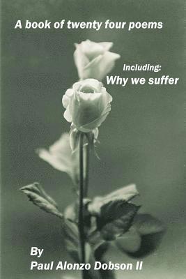 Why we suffer: A book of twenty four poems 1