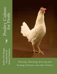 bokomslag Poultry Culture for Profit: Housing, Hatching, Rearing and Feeding Chickens and other Poultry