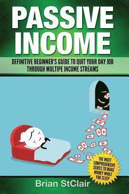 bokomslag Passive Income: Definitive Beginner's Guide to Quit Your Day Job Through Multiple Income Streams