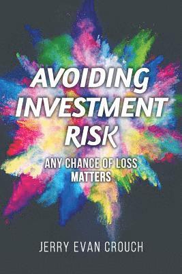 Avoiding Investment Risk: Any Chance of Loss Matters 1