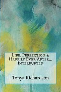 bokomslag Life, Perfection & Happily Ever After...Interrupted