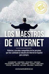 bokomslag Los Maestros de Internet: Historias y secretos compartidos de las personas que han cambiado la industria de Internet en Español para siempre.