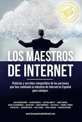 Los Maestros de Internet: Historias y secretos compartidos de las personas que han cambiado la industria de Internet en Español para siempre. 1