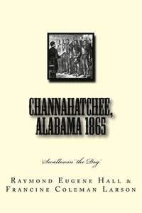 bokomslag Channahatchee, Alabama 1865: 'Swallowin' the Dog'
