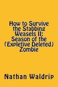 bokomslag How to Survive the Stabbing Weasels II: Season of the (Expletive Deleted) Zombie