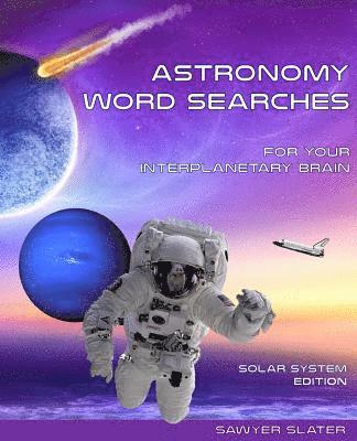 Center for Astronomy &. Physics Educatio, Sawyer J. Slater - Astronomy Word Search: Solar System Edition, Häftad