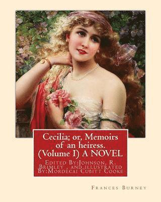 Cecilia; or, Memoirs of an heiress. By: Frances Burney ( Volume I ) A NOVEL: Edited By: Johnson, R. Brimley (1867-1932) and illustrated By: (M.Mordeca 1