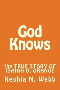 bokomslag God Knows: the TRUE STORY OF ISAIAH D. ORANGE
