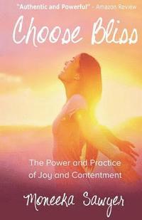 bokomslag Choose Bliss: The Power and Practice of Joy and Contentment