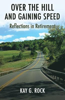 Over the Hill and Gaining Speed: Reflections in Retirement 1