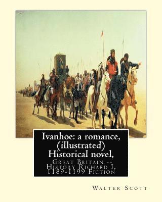 Ivanhoe: a romance, By: Walter Scott, (illustrated) Historical novel, chivalric romance: edited By: Porter Lander MacClintock(B 1