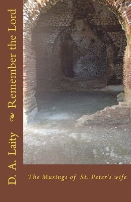 Remember the Lord: the musings of St. Peter's wife 1