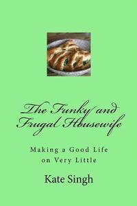 bokomslag The Funky and Frugal Housewife: Making a Good Life on Very Little