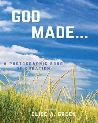 God Made...: A Photographic Song Of Creation 1