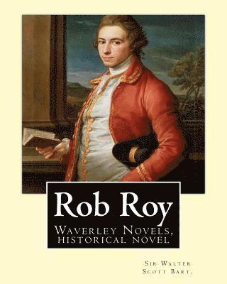 bokomslag Rob Roy, The Waverley novels By: Sir Walter Scott Bart. (Historical novels): Rob Roy (1817) is a historical novel by Walter Scott.