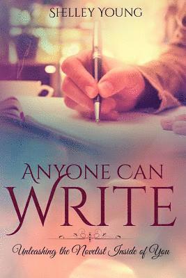 Anyone Can Write!: Unleashing the Novelist Inside of You 1