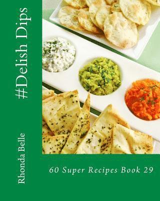 Rhonda Belle - #Delish Dips: 60 Super Recipes Book 29, Häftad