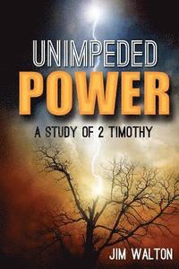 bokomslag Unimpeded Power: A Study of 2 Timothy