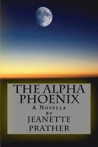bokomslag The Alpha Phoenix: A Novella