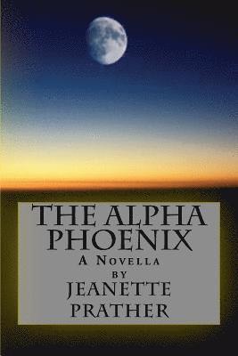 The Alpha Phoenix: A Novella 1