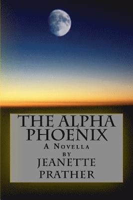 The Alpha Phoenix: A Novella