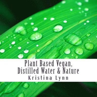 bokomslag Plant Based Vegan, Distilled Water & Nature