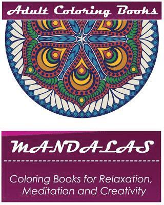 Mandala: Coloring Book for Adult: Mandala Coloring Books for Relaxation, Meditation and Creativity 1