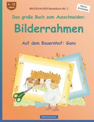 bokomslag BROCKHAUSEN Bastelbuch Bd. 2 - Das große Buch zum Ausschneiden: Bilderrahmen: Auf dem Bauernhof: Gans