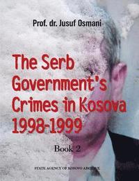bokomslag The Serb Government's Crimes in Kosova 1998 - 1999: Volume 2