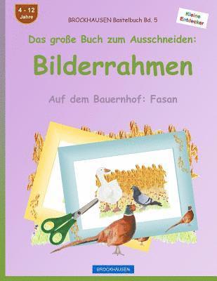 bokomslag BROCKHAUSEN Bastelbuch Bd. 5 - Das große Buch zum Ausschneiden: Bilderrahmen: Auf dem Bauernhof: Fasan