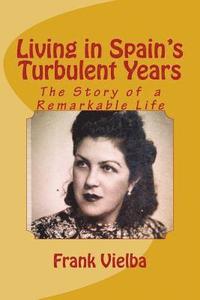 bokomslag Living in Spain's Turbulent Years: The Story of a Remarkable Life