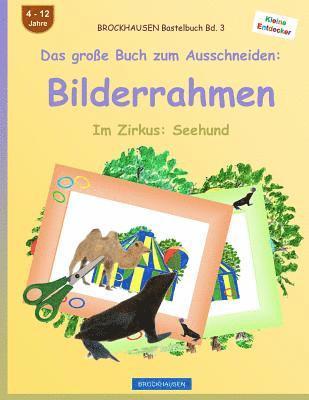 BROCKHAUSEN Bastelbuch Bd. 3 - Das große Buch zum Ausschneiden: Bilderrahmen: Im Zirkus: Seehund 1