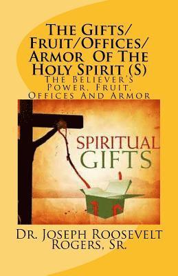 bokomslag The Gifts/Fruit/Offices/Armor Of The Holy Spirit (S): The Believer's Power, Fruit, Offices And Armor