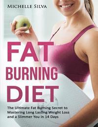 bokomslag Fat Burning Diet: The Ultimate Fat Burning Secret to Mastering Long Lasting Weight Loss and a Slimmer You in 14 Days