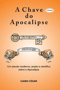 bokomslag A chave do apocalipse: um estudo moderno, amplo e cientifico sobre o apocalipse