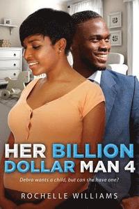 bokomslag Her Billion Dollar Man 4: A Pregnancy African American Romance For Adults