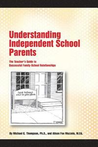bokomslag Understanding Independent School Parents: The Teacher's Guide to Successful Fami