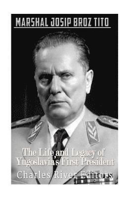 bokomslag Marshal Josip Broz Tito: The Life and Legacy of Yugoslavia's First President