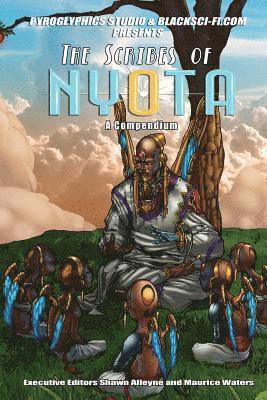 Black Sci-Fi.com and Pyroglyphics Studios Presents: The Scribes of Nyota: A Compendium 1