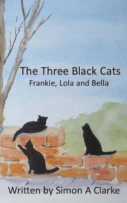 The Three Black Cats: Frankie, Lola and Bella 1