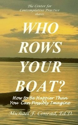 Who Rows Your Boat?: How to Be Happier Than You Ever Thought Possible. 1