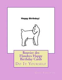 bokomslag Bouvier des Flandres Happy Birthday Cards: Do It Yourself