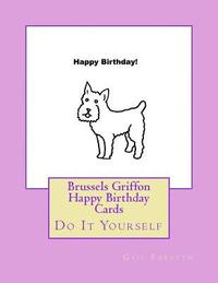 bokomslag Brussels Griffon Happy Birthday Cards: Do It Yourself