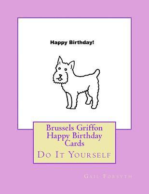 Brussels Griffon Happy Birthday Cards: Do It Yourself 1