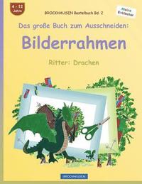 bokomslag BROCKHAUSEN Bastelbuch Bd. 2 - Das große Buch zum Ausschneiden: Bilderrahmen: Ritter: Drachen