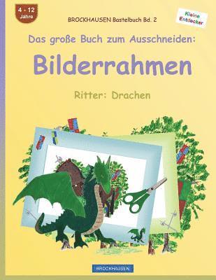 bokomslag BROCKHAUSEN Bastelbuch Bd. 2 - Das große Buch zum Ausschneiden: Bilderrahmen: Ritter: Drachen